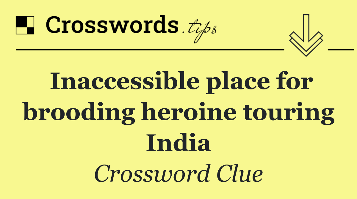 Inaccessible place for brooding heroine touring India