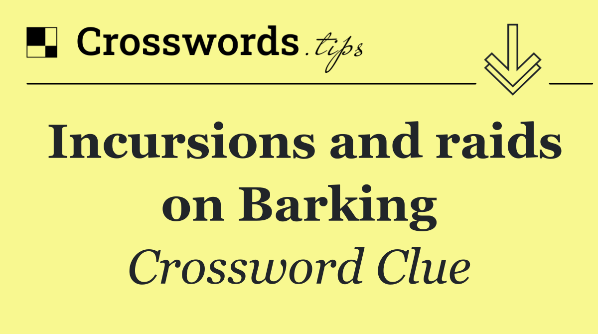 Incursions and raids on Barking