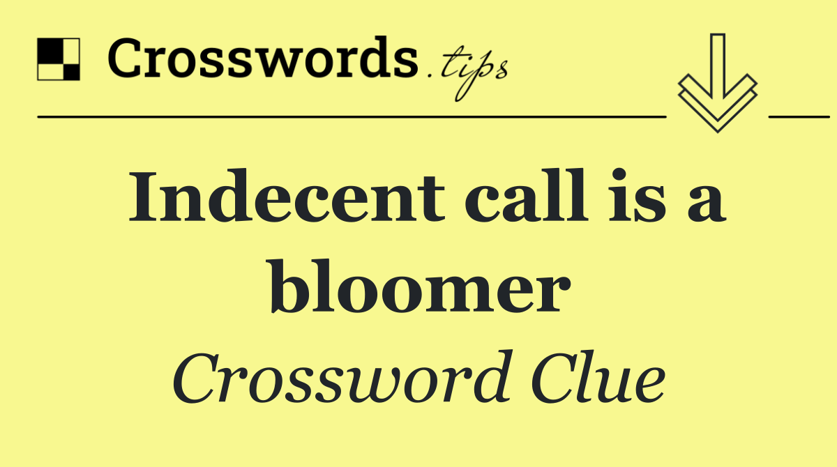 Indecent call is a bloomer