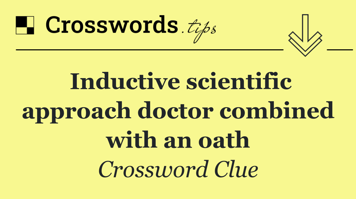 Inductive scientific approach doctor combined with an oath