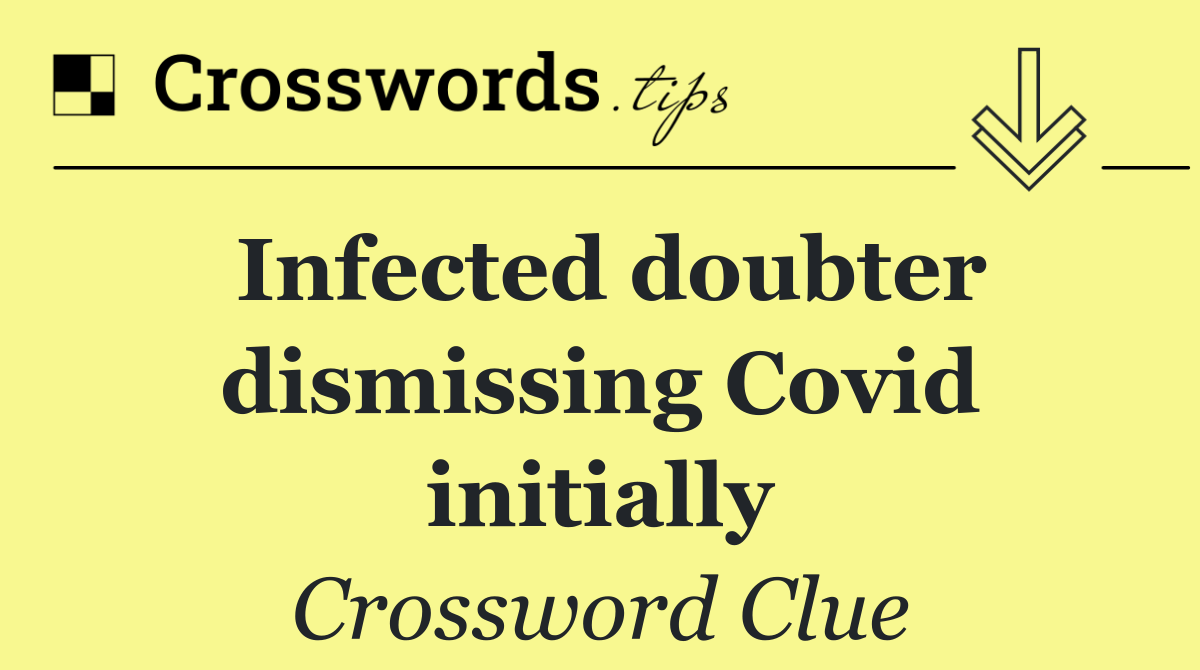 Infected doubter dismissing Covid initially