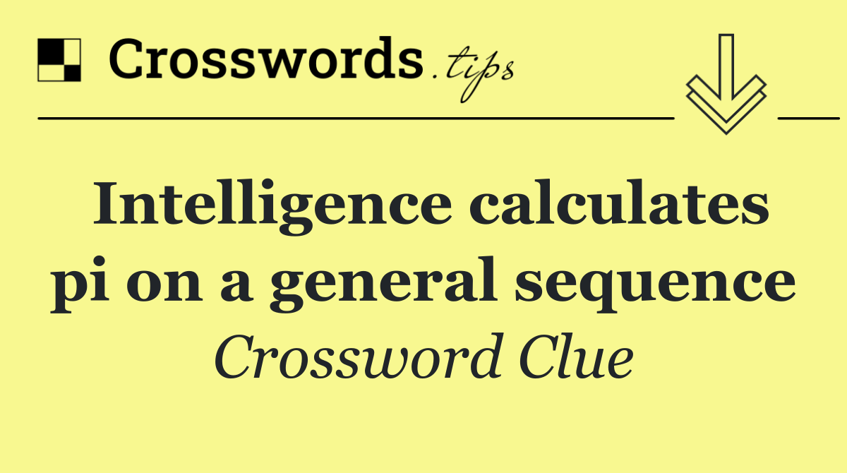 Intelligence calculates pi on a general sequence