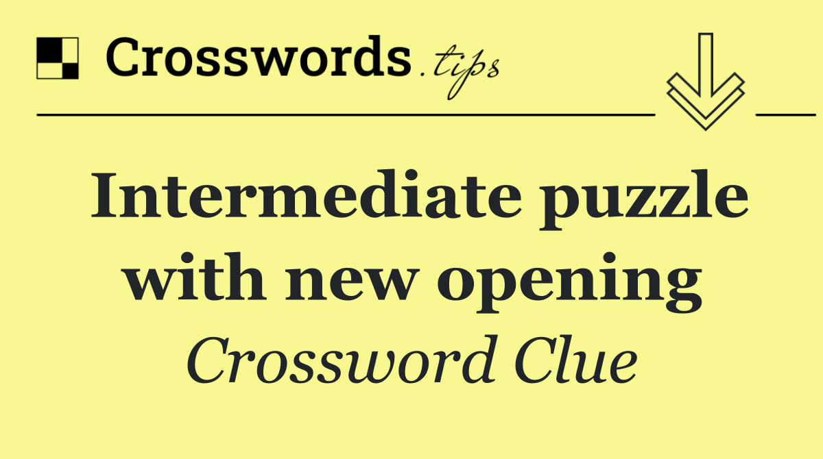 Intermediate puzzle with new opening