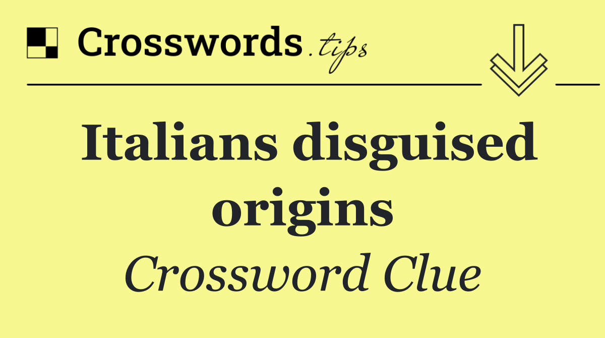 Italians disguised origins