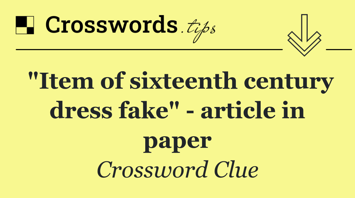 "Item of sixteenth century dress fake"   article in paper