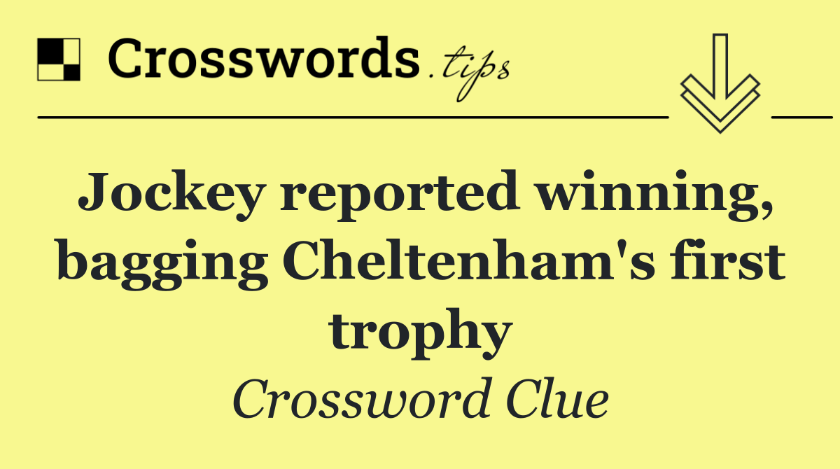 Jockey reported winning, bagging Cheltenham's first trophy