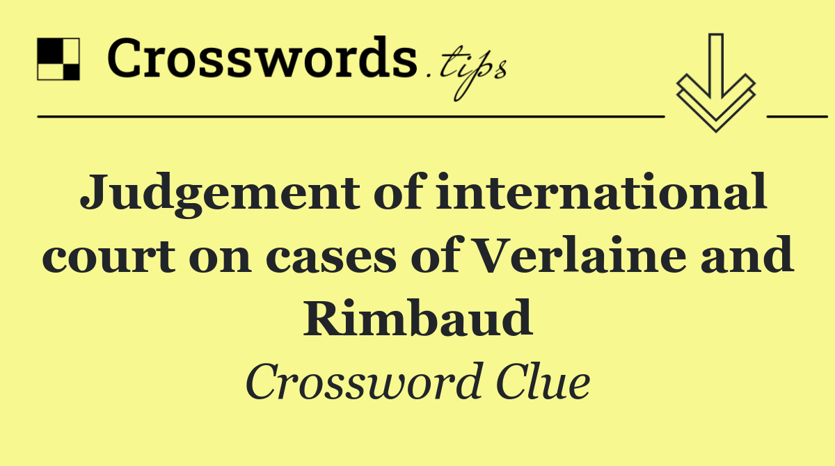 Judgement of international court on cases of Verlaine and Rimbaud