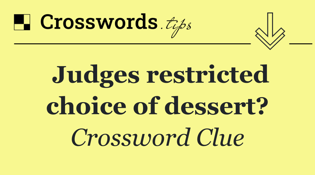 Judges restricted choice of dessert?