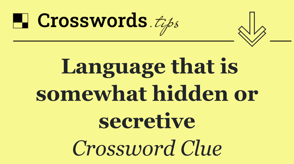 Language that is somewhat hidden or secretive