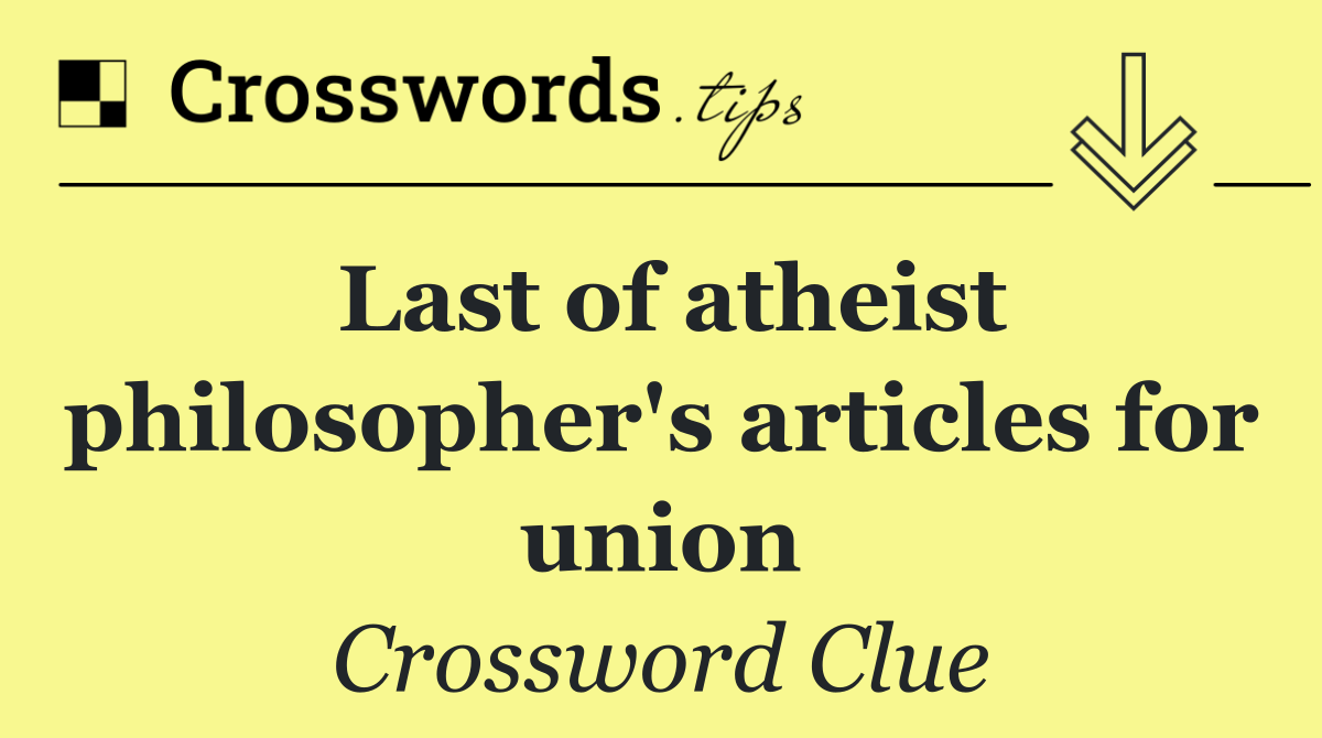 Last of atheist philosopher's articles for union