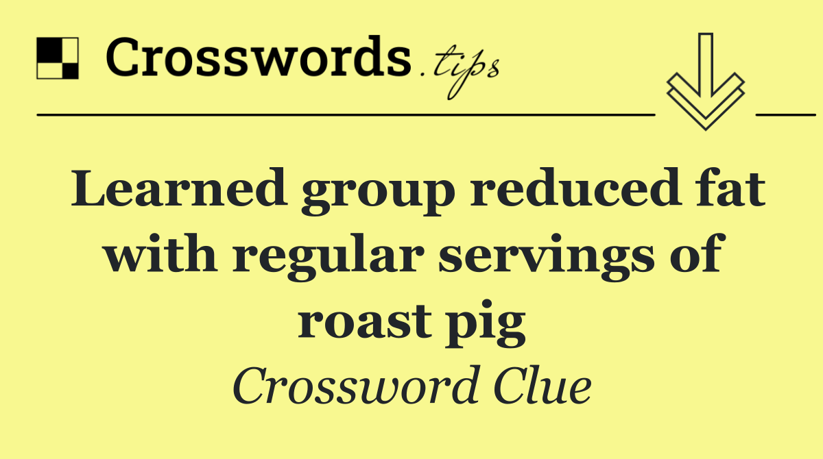 Learned group reduced fat with regular servings of roast pig