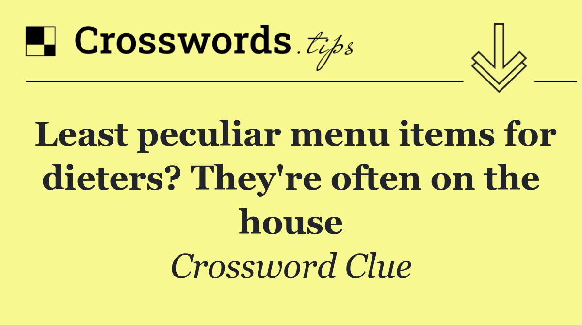 Least peculiar menu items for dieters? They're often on the house