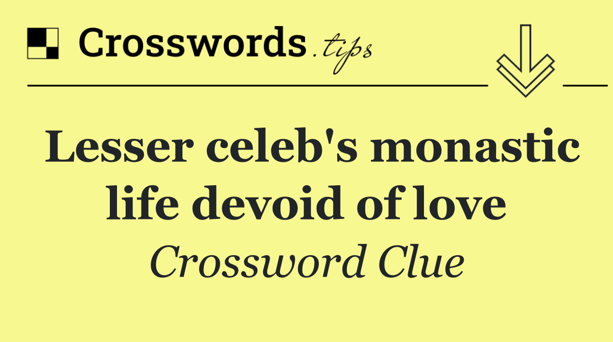 Lesser celeb's monastic life devoid of love