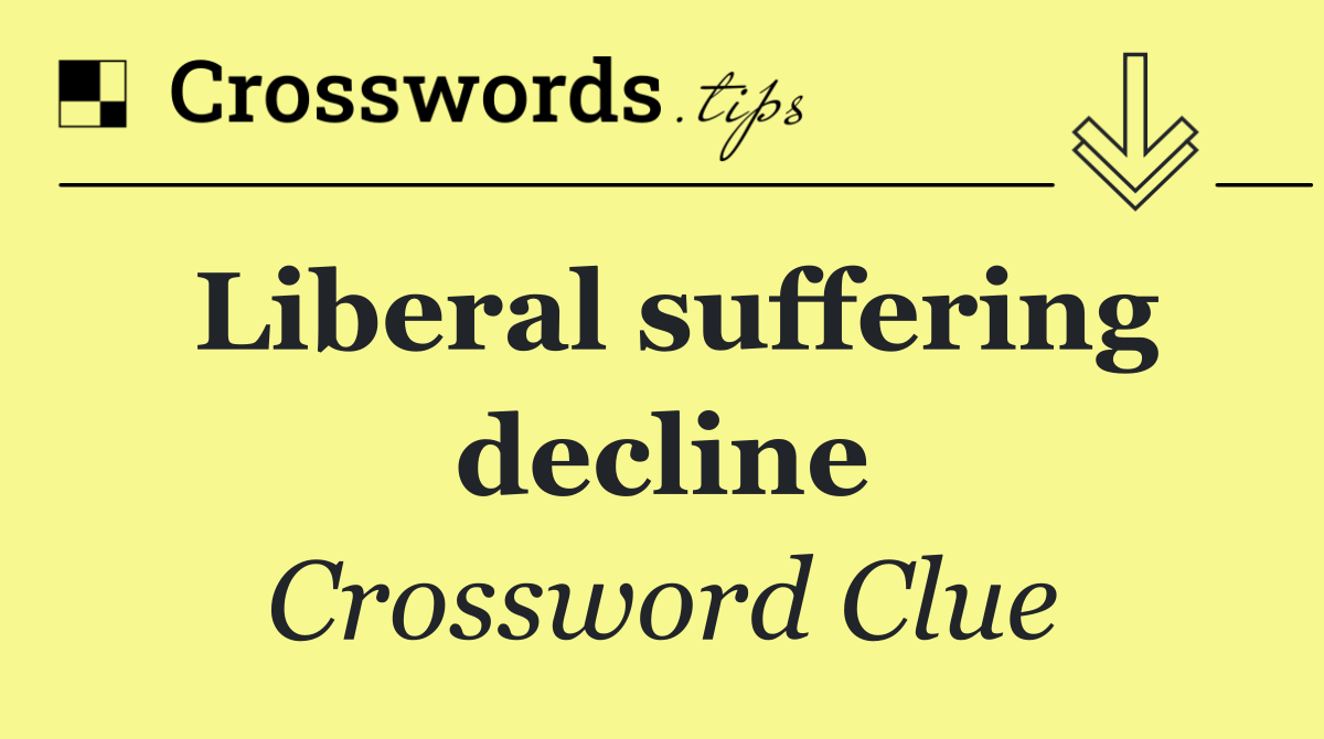 Liberal suffering decline