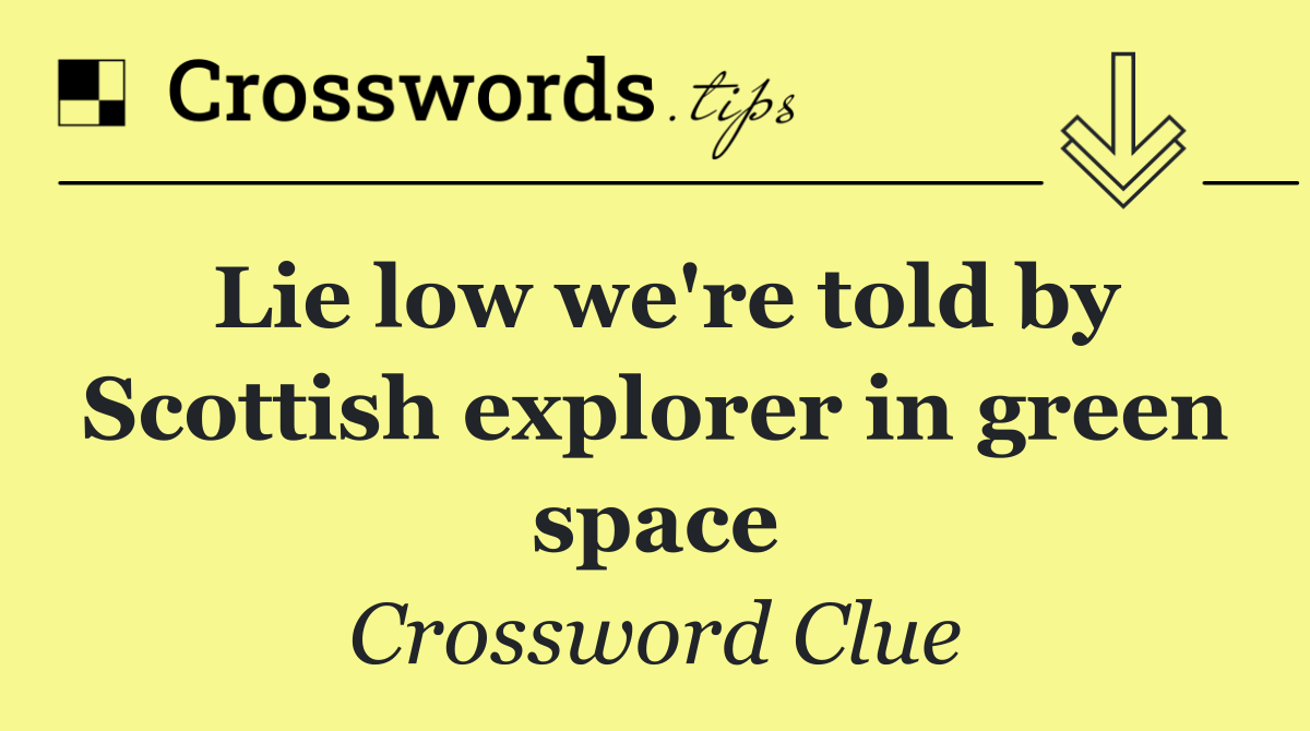 Lie low we're told by Scottish explorer in green space