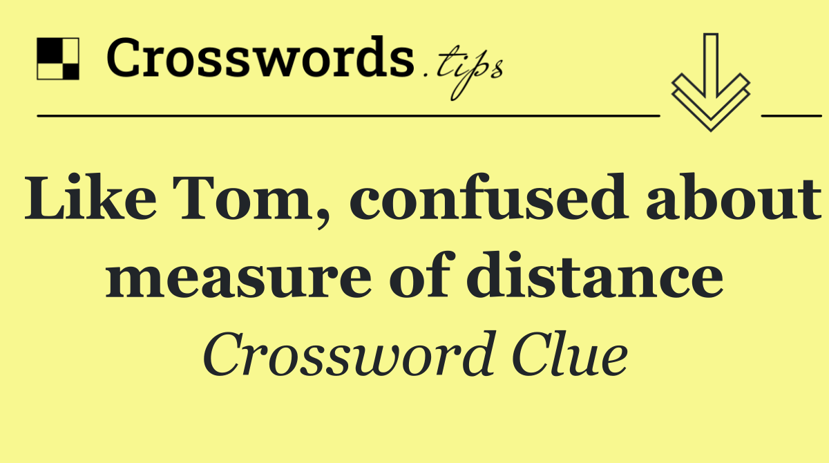 Like Tom, confused about measure of distance