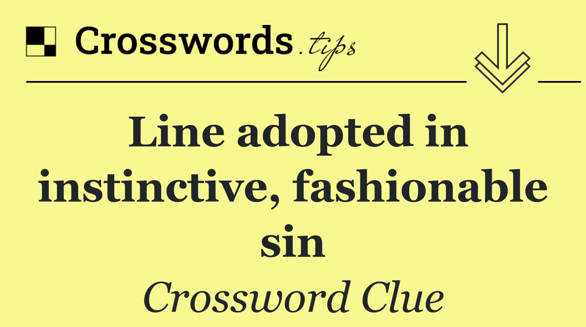 Line adopted in instinctive, fashionable sin