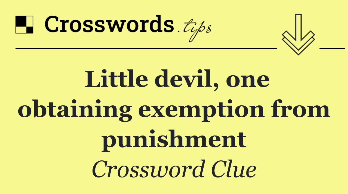 Little devil, one obtaining exemption from punishment