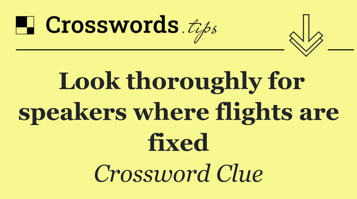 Look thoroughly for speakers where flights are fixed