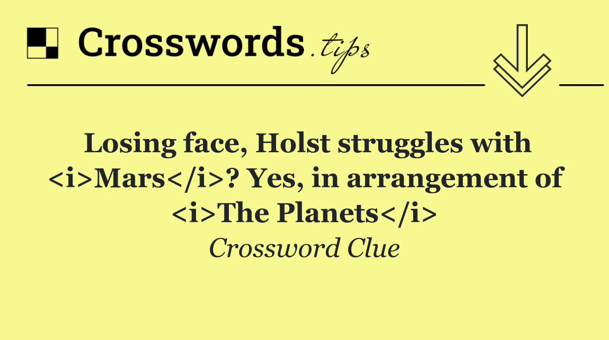 Losing face, Holst struggles with <i>Mars</i>? Yes, in arrangement of <i>The Planets</i>