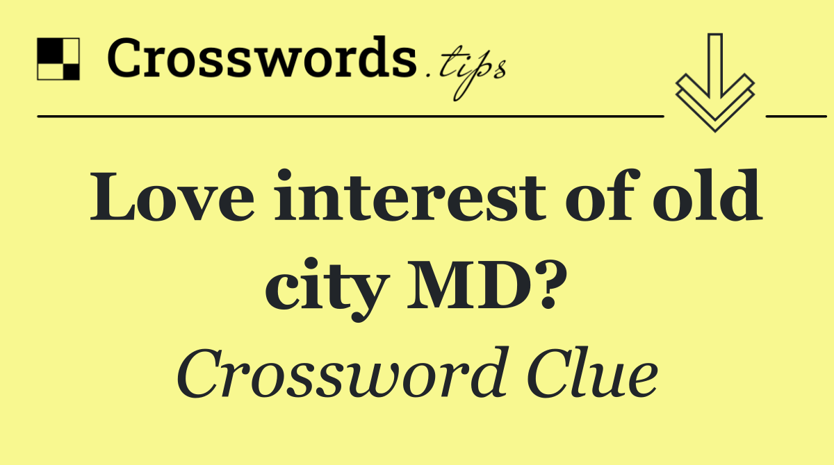 Love interest of old city MD?