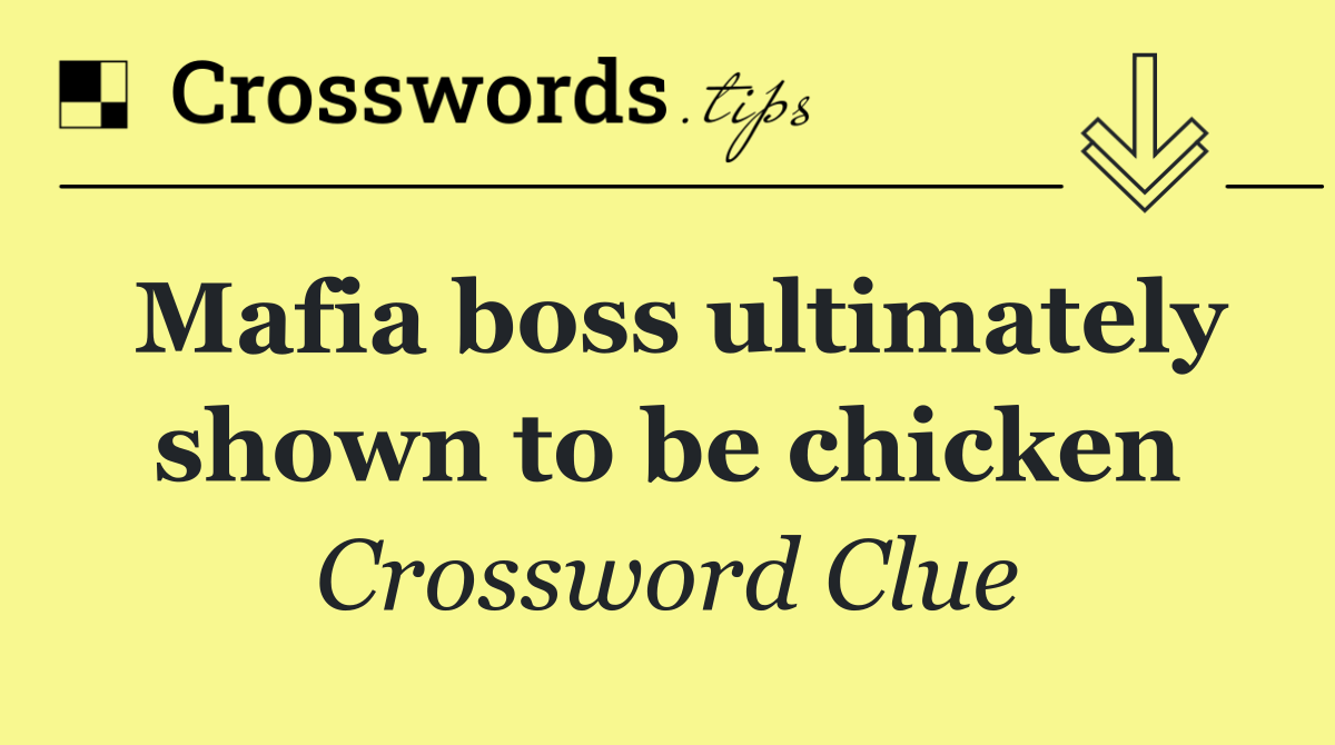 Mafia boss ultimately shown to be chicken