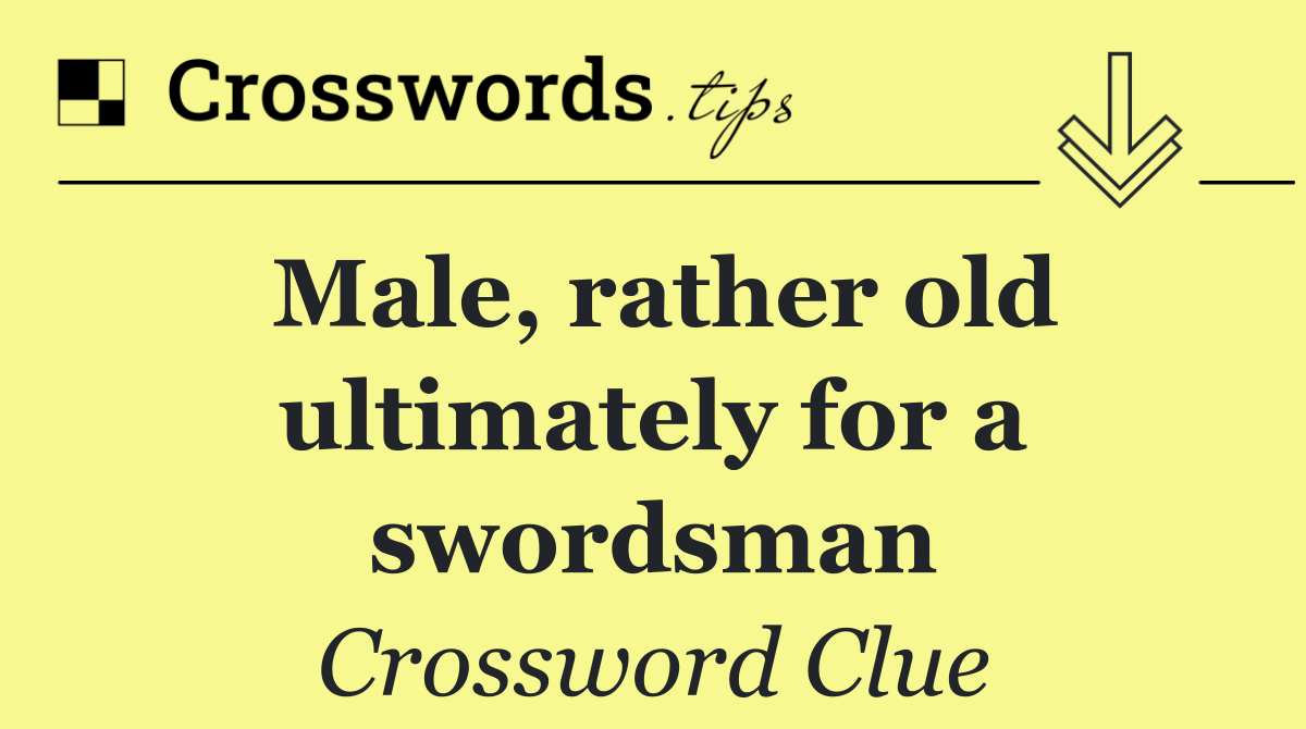 Male, rather old ultimately for a swordsman