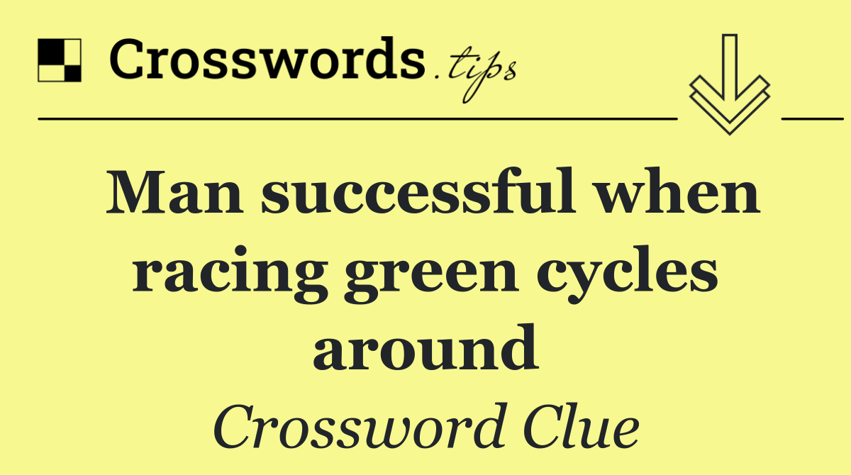 Man successful when racing green cycles around