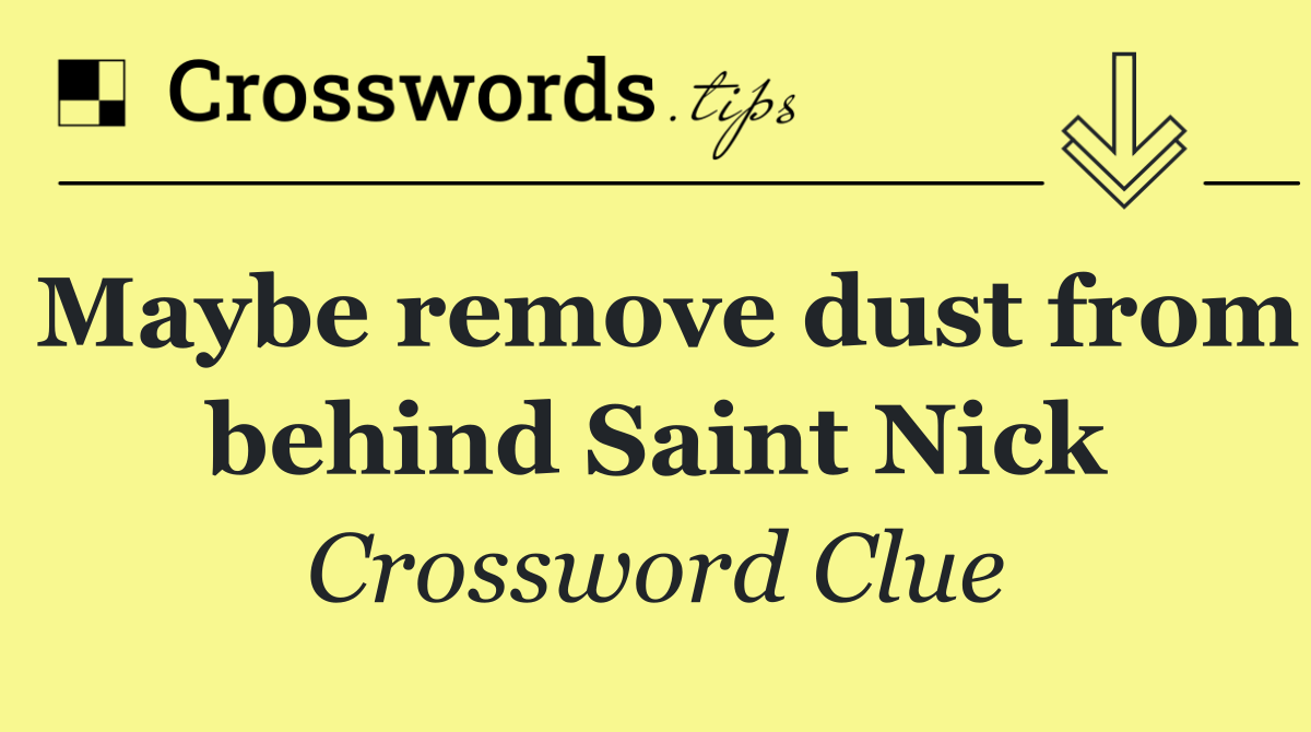 Maybe remove dust from behind Saint Nick