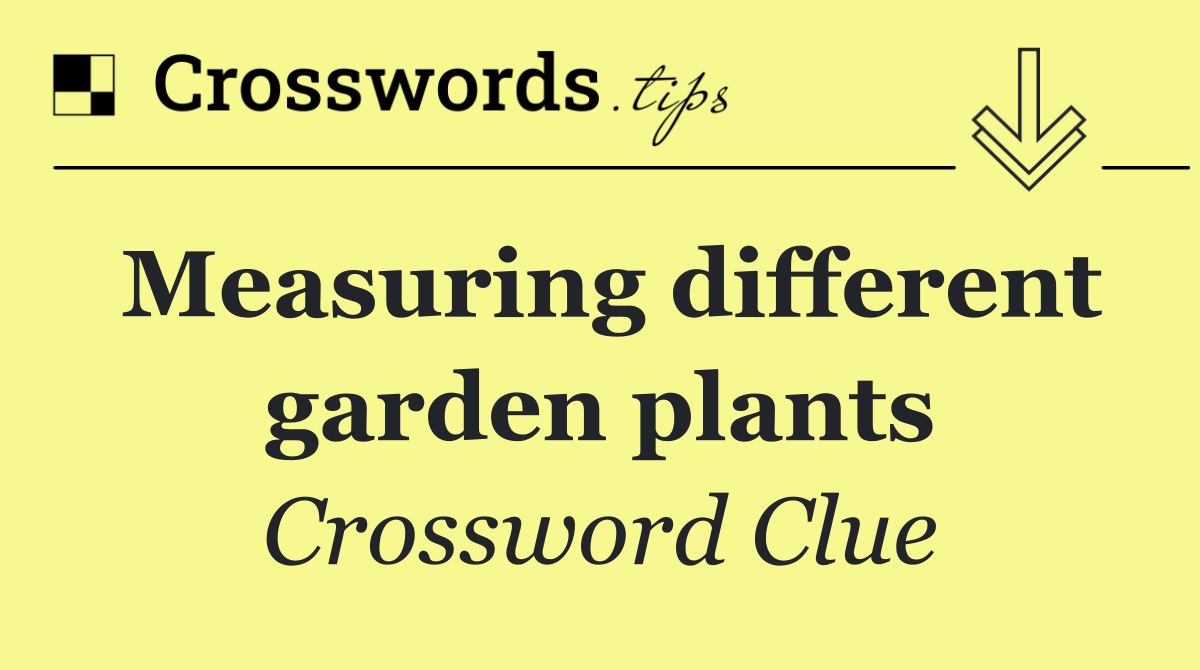 Measuring different garden plants