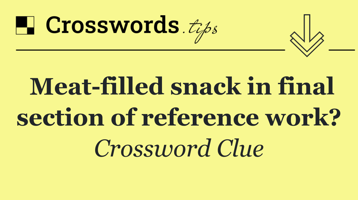 Meat filled snack in final section of reference work?