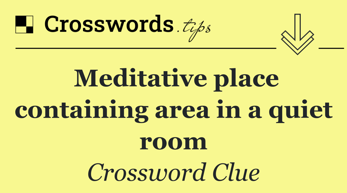 Meditative place containing area in a quiet room