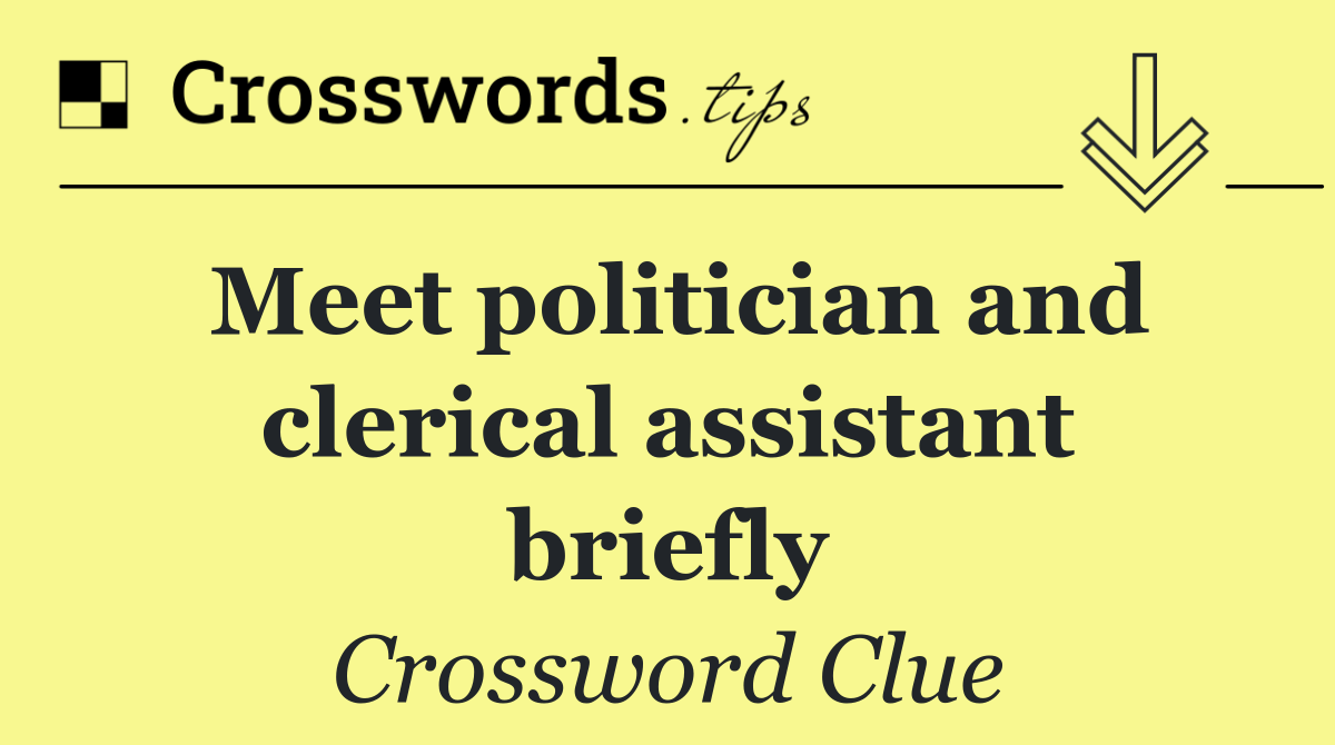 Meet politician and clerical assistant briefly