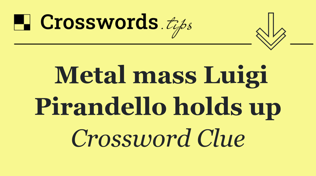 Metal mass Luigi Pirandello holds up