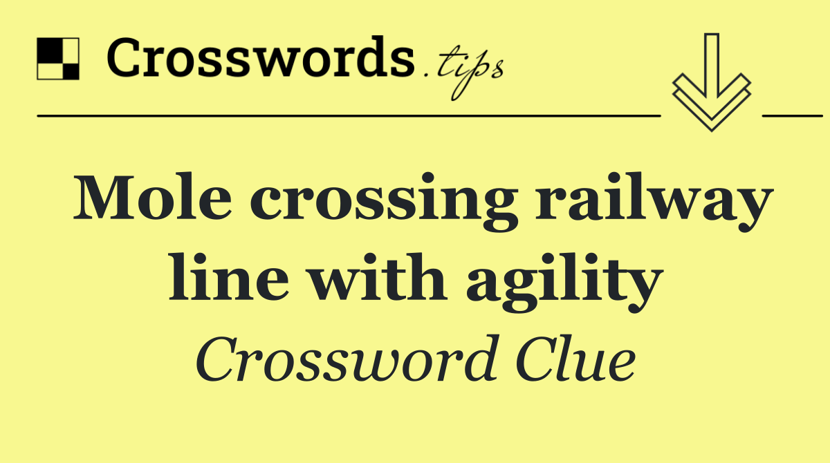 Mole crossing railway line with agility