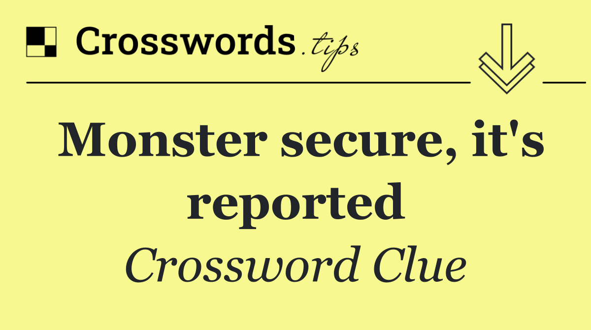 Monster secure, it's reported