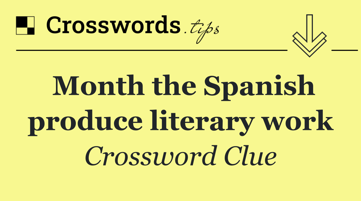 Month the Spanish produce literary work