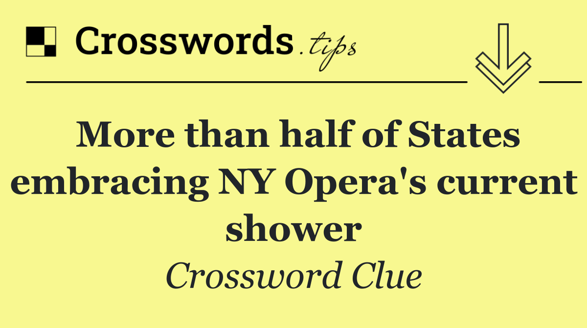 More than half of States embracing NY Opera's current shower