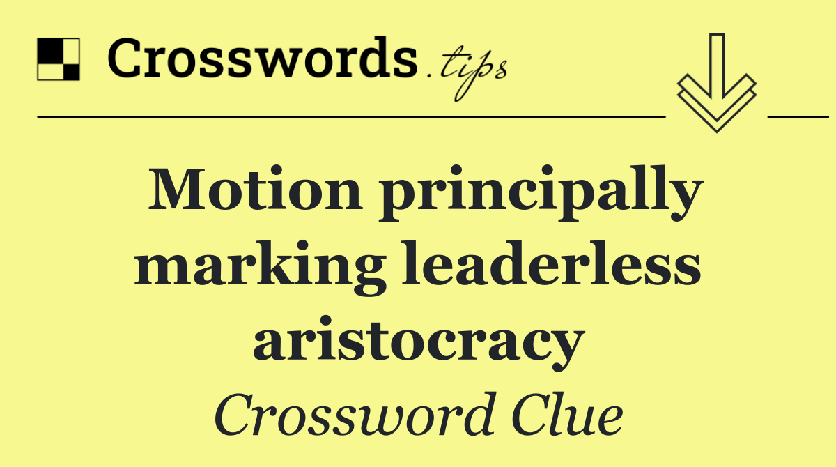 Motion principally marking leaderless aristocracy