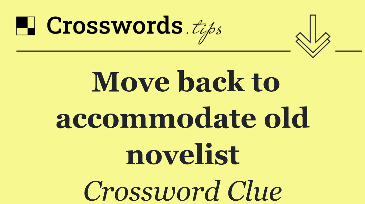 Move back to accommodate old novelist