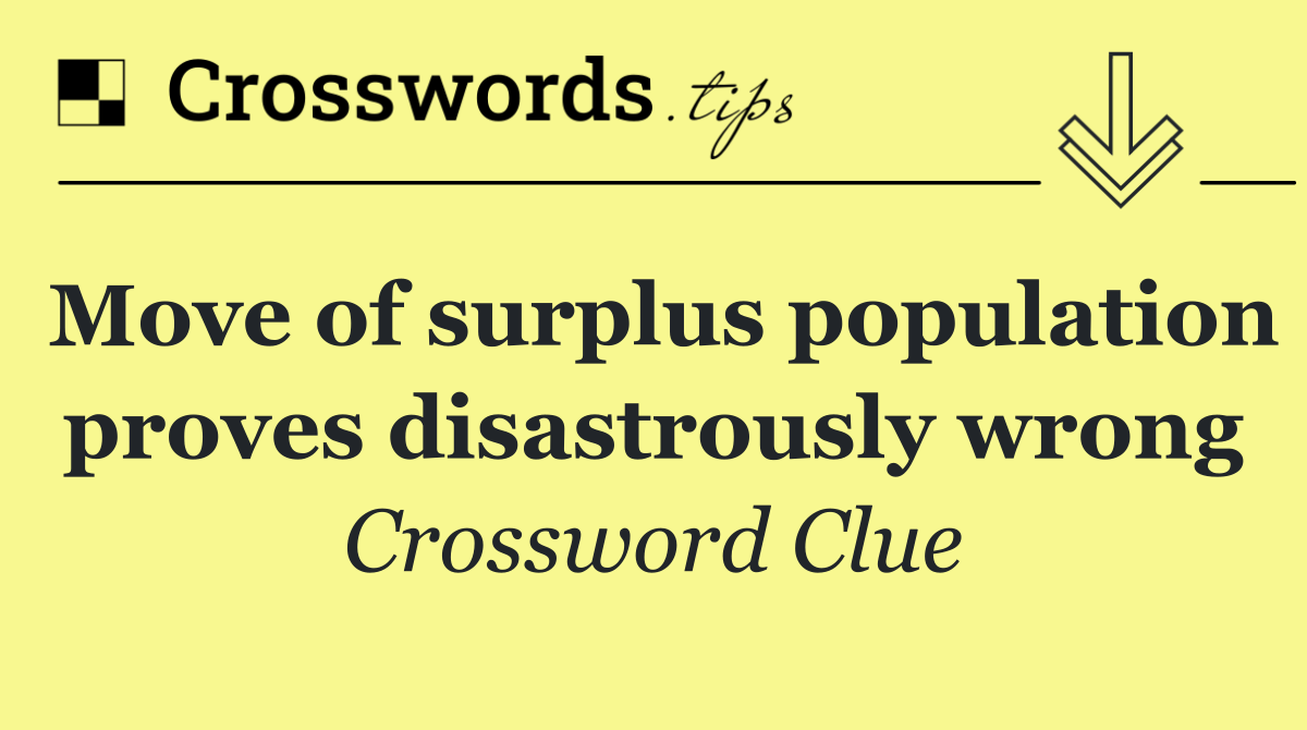 Move of surplus population proves disastrously wrong