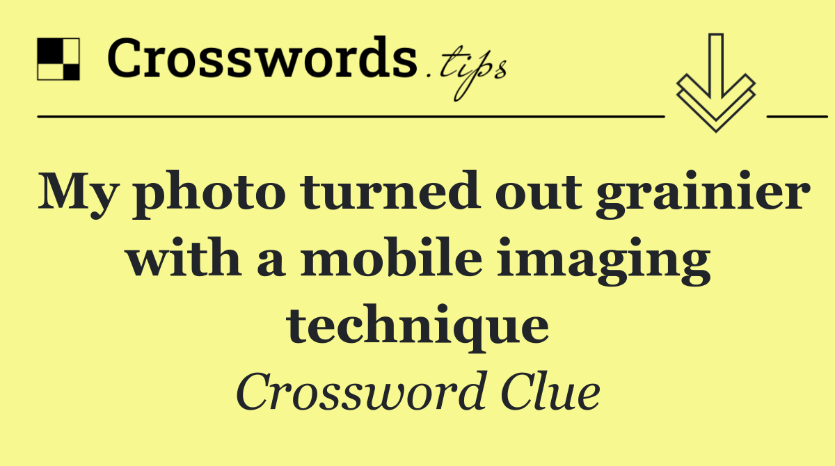 My photo turned out grainier with a mobile imaging technique