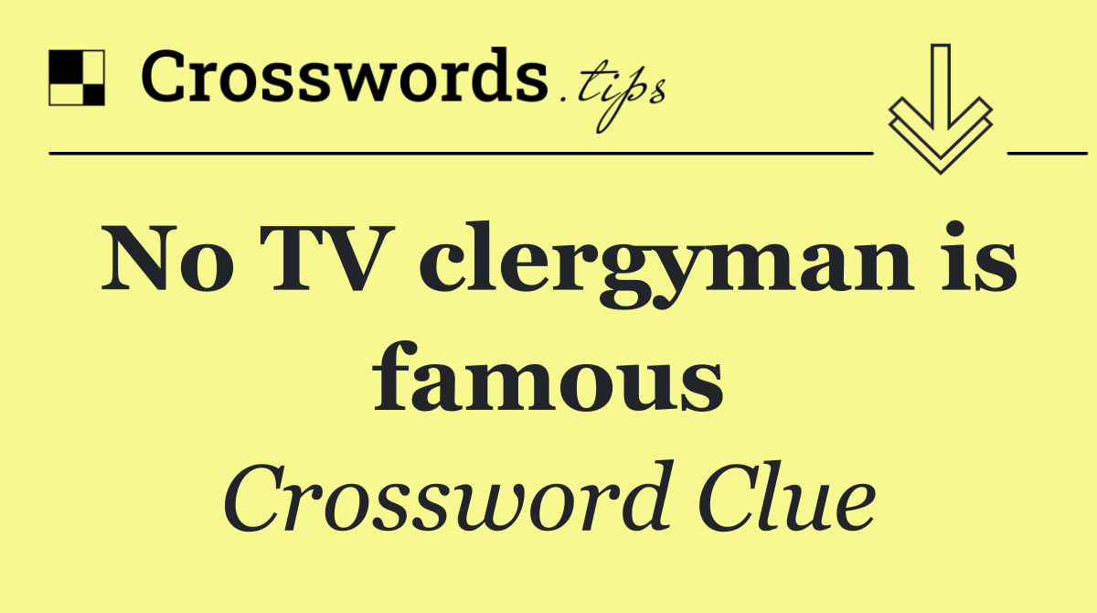 No TV clergyman is famous