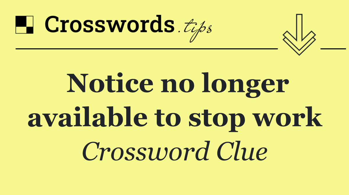 Notice no longer available to stop work