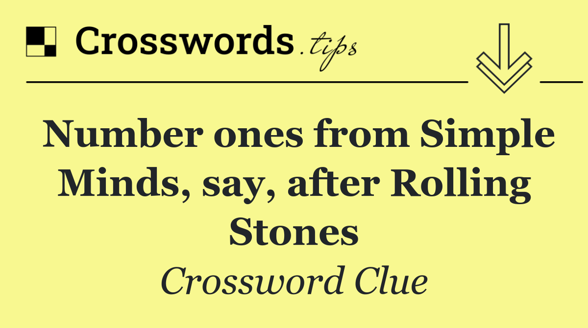 Number ones from Simple Minds, say, after Rolling Stones