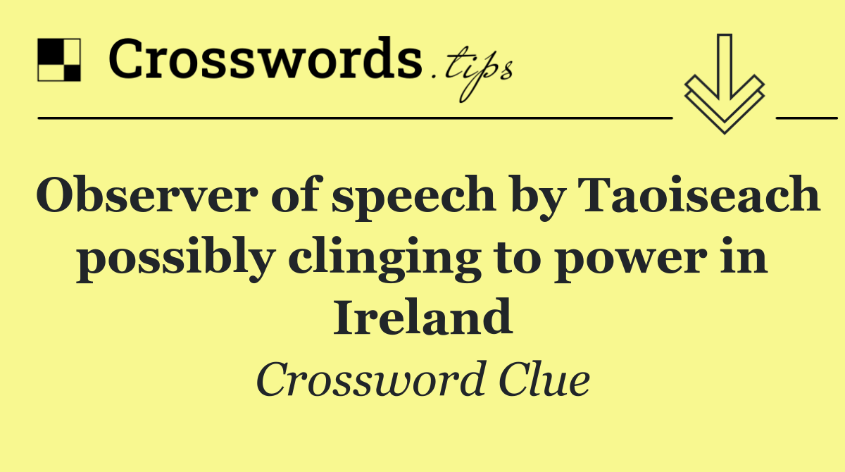 Observer of speech by Taoiseach possibly clinging to power in Ireland