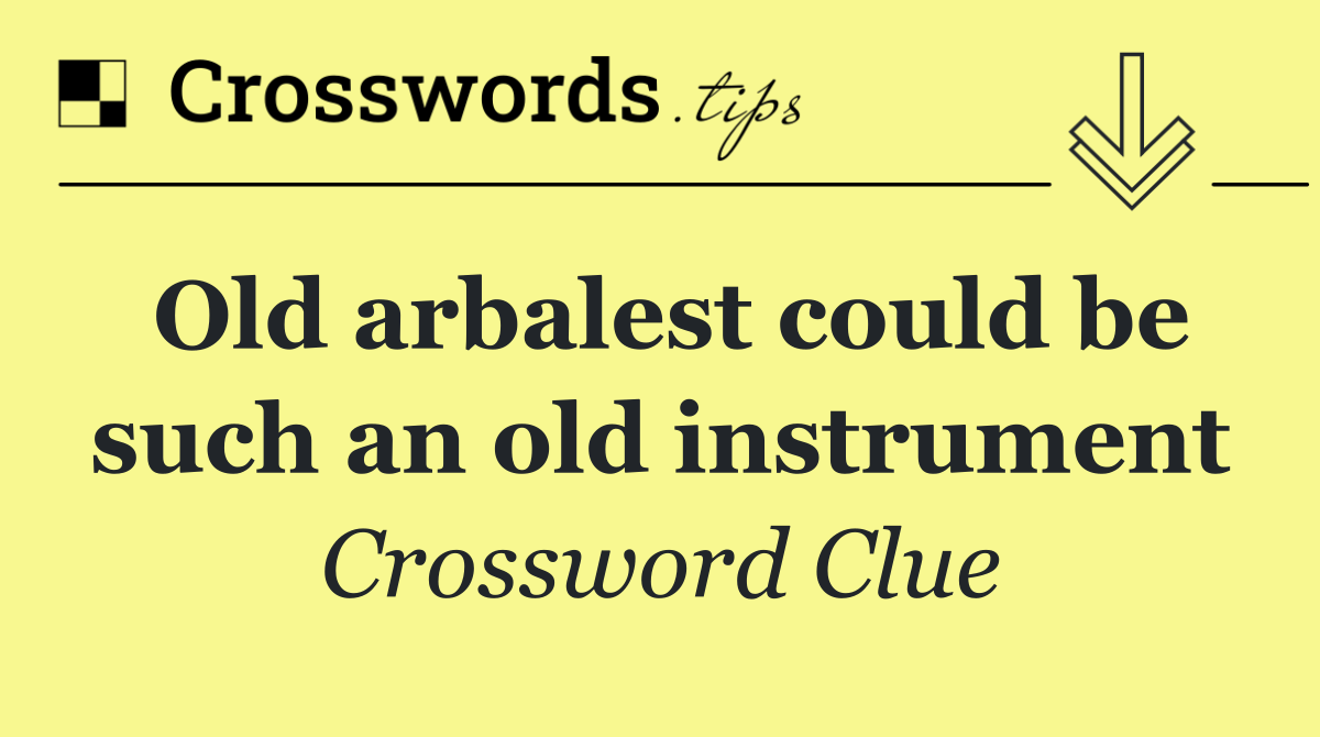 Old arbalest could be such an old instrument