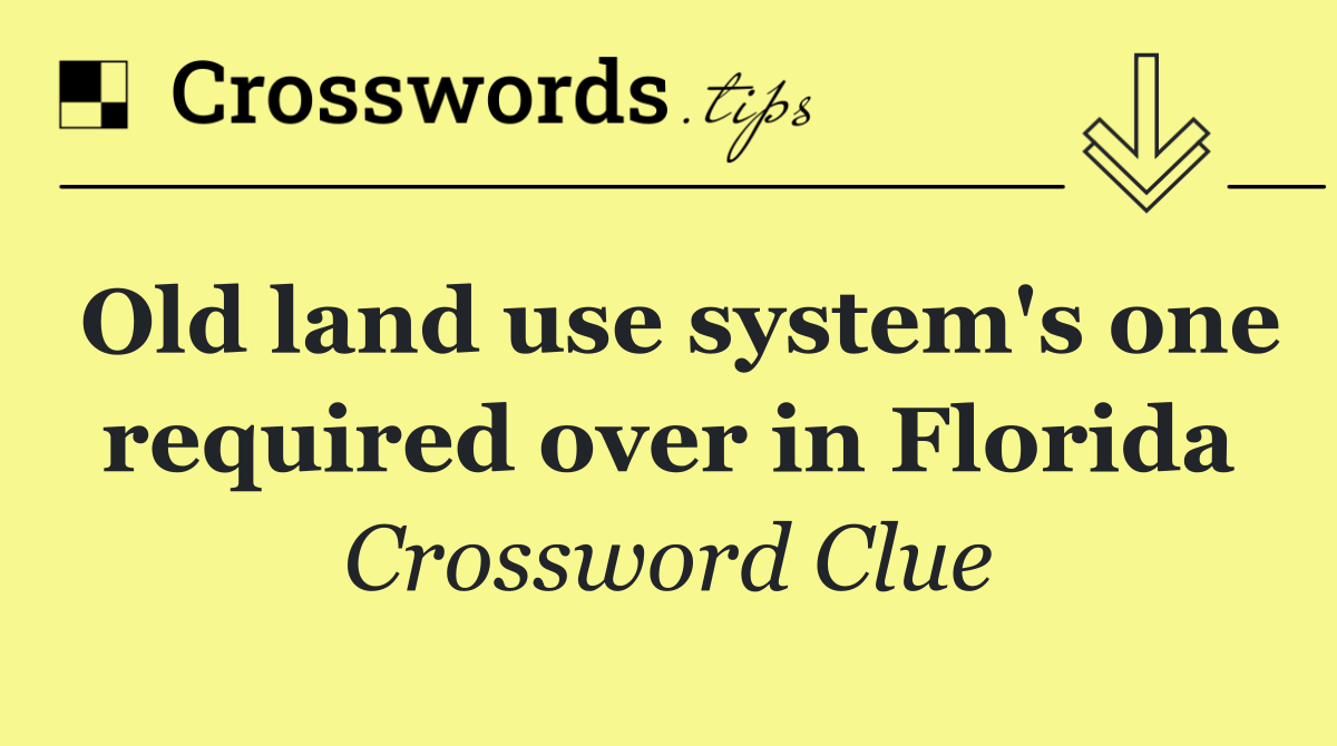 Old land use system's one required over in Florida