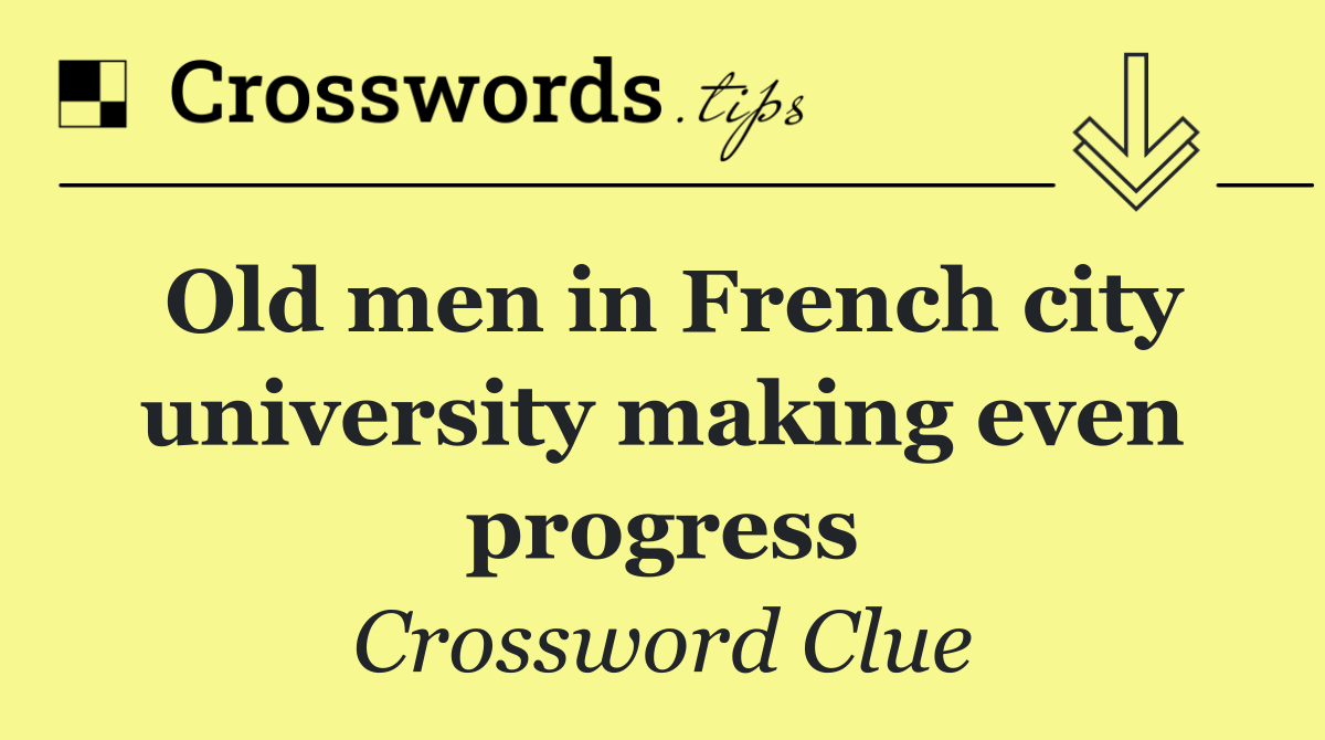 Old men in French city university making even progress