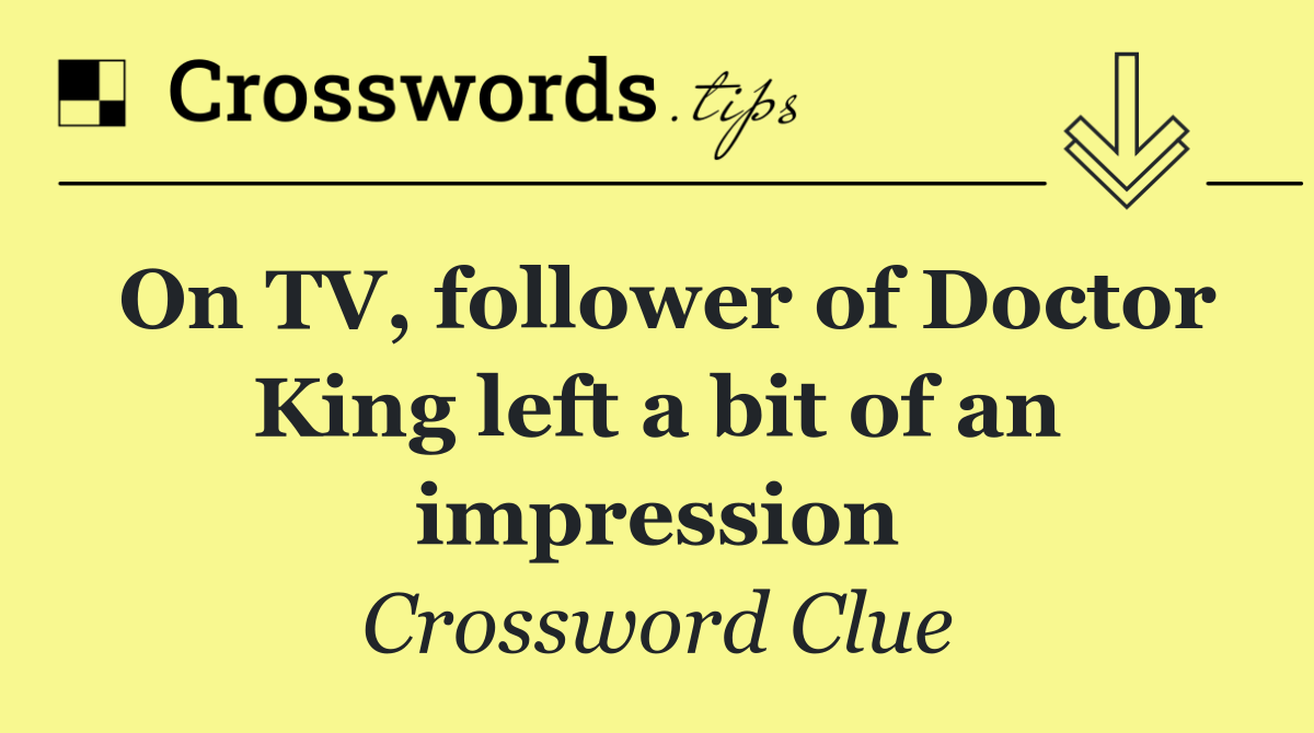 On TV, follower of Doctor King left a bit of an impression